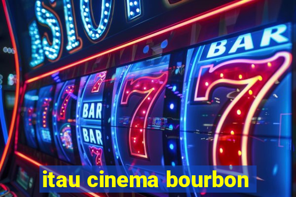 itau cinema bourbon